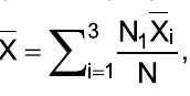 X barra igual ao somatório, de i = 1 a 3, de N1 vezes X barra i, dividido por N.