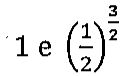 1 e (1/2) elevado a 3/2.