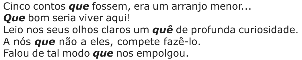 Cinco frases, com a palavra “que” destacada em negrito e itálico em cada uma: “Cinco contos que fossem, era um arranjo menor...”; “Que bom seria viver aqui!”; “Leio nos seus olhos claros um quê de profunda curiosidade.”; “A nós que não a eles, compete fazê-lo.”; “Falou de tal modo que nos empolgou.”