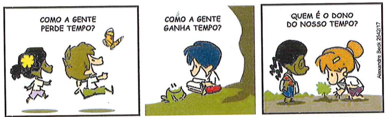 Tirinha em três quadrinhos. 1: duas crianças correm atrás de uma borboleta; texto: “Como a gente perde tempo?”. 2: Armandinho lê, sentado sob uma árvore, ao lado de um sapo; texto: “Como a gente ganha tempo?”. 3: duas meninas plantam uma muda; texto: “Quem é o dono do nosso tempo?”.