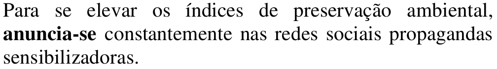 Alternativa c: Para se elevar os índices de preservação ambiental, anuncia-se constantemente nas redes sociais propagandas sensibilizadoras. Em negrito: anuncia-se