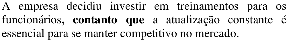 Alternativa b: A empresa decidiu investir em treinamentos para os funcionários, contanto que a atualização constante é essencial para se manter competitivo no mercado. Em negrito: , contanto que