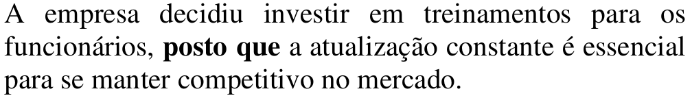 Alternativa c: A empresa decidiu investir em treinamentos para os funcionários, posto que a atualização constante é essencial para se manter competitivo no mercado. Em negrito: posto que