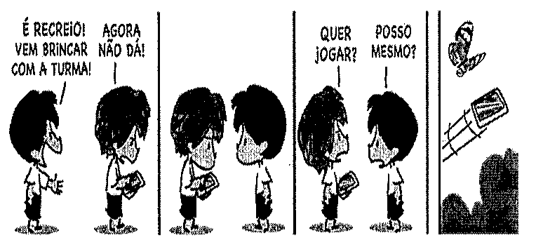 Tirinha em quatro quadrinhos. 1º: um menino diz ao outro, que segura um celular: “É recreio! Vem brincar com a turma!”; o outro responde: “Agora não dá!”. 2º: os dois se olham em silêncio. 3º: o menino do celular pergunta “Quer jogar?” e o outro responde “Posso mesmo?”. 4º: o celular aparece voando pelo ar, com uma borboleta acima.