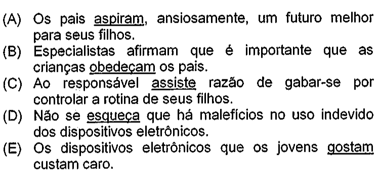 Alternativas da questão no original, com os verbos sublinhados: (A) aspiram; (B) obedeçam; (C) assiste; (D) esqueça; (E) gostam.