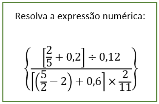 Quadro com o texto “Resolva a expressão numérica:” e a expressão: entre chaves, a fração cujo numerador é [2/5 + 0,2] ÷ 0,12 e cujo denominador é [(5/2 − 2) + 0,6] × 2/11.