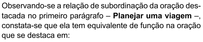 Enunciado com “Planejar uma viagem” em negrito: “Observando-se a relação de subordinação da oração destacada no primeiro parágrafo – Planejar uma viagem –, constata-se que ela tem equivalente de função na oração que se destaca em:”