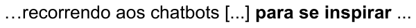 …recorrendo aos chatbots [...] para se inspirar ... — com “para se inspirar” em negrito