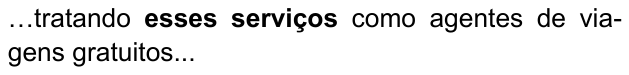 …tratando esses serviços como agentes de viagens gratuitos... — com “esses serviços” em negrito