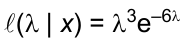 ℓ(λ | x) = λ³ e elevado a (–6λ)