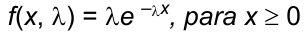 f(x, λ) = λ e elevado a (–λx), para x ≥ 0