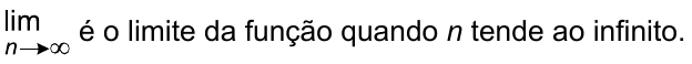 limite com n tendendo ao infinito (lim, n → ∞) é o limite da função quando n tende ao infinito.
