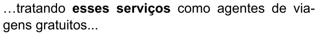 …tratando esses serviços como agentes de viagens gratuitos... — com “esses serviços” em negrito