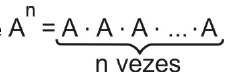 Definição: A elevado a n é igual a A · A · A · ... · A, com chave indicando n vezes.