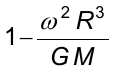 1 menos ω² R³ sobre G M.