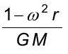 1 menos ω² r, tudo sobre G M.