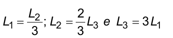 L1 = L2/3; L2 = (2/3) L3 e L3 = 3 L1.