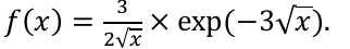 f(x) igual a 3 dividido por (2 vezes raiz quadrada de x), vezes exp(−3 vezes raiz quadrada de x).