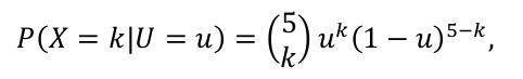 P(X = k | U = u) igual a combinação de 5, k a k, vezes u elevado a k, vezes (1 − u) elevado a (5 − k).