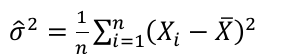 Sigma chapéu ao quadrado igual a 1 dividido por n, vezes o somatório de i = 1 a n de (Xᵢ − X barra)².