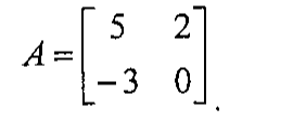 Matriz A de ordem 2 por 2, com primeira linha 5 e 2 e segunda linha −3 e 0.