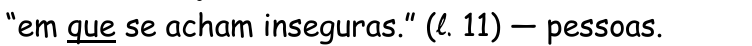 “em que se acham inseguras.” (ℓ. 11) — pessoas. A palavra “que” está sublinhada.
