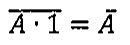 Igualdade: complemento de (A · 1) = complemento de A.