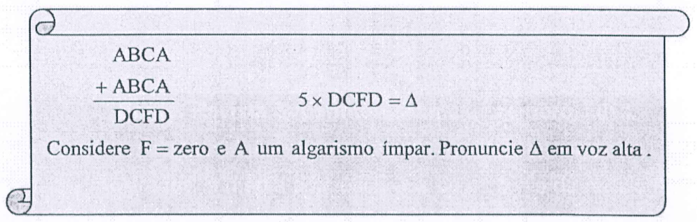 Pergaminho com a conta armada ABCA + ABCA = DCFD, ao lado de 5 × DCFD = Δ, e a frase "Considere F = zero e A um algarismo ímpar. Pronuncie Δ em voz alta."