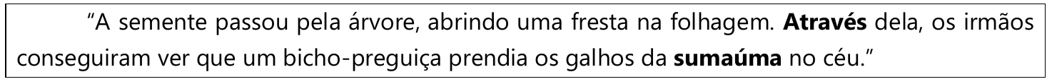 Trecho em quadro: “A semente passou pela árvore, abrindo uma fresta na folhagem. Através dela, os irmãos conseguiram ver que um bicho-preguiça prendia os galhos da sumaúma no céu.” — as palavras “Através” e “sumaúma” estão destacadas em negrito.