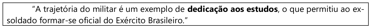 Trecho em quadro: “A trajetória do militar é um exemplo de dedicação aos estudos, o que permitiu ao ex-soldado formar-se oficial do Exército Brasileiro.” — a expressão “dedicação aos estudos” está em negrito.