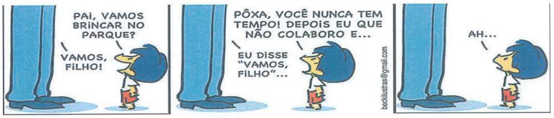 Tirinha em três quadrinhos, em cores, com o menino Armandinho ao lado das pernas de um adulto (o pai), das quais só se veem as calças azuis e os sapatos. Quadrinho 1: o menino pergunta “PAI, VAMOS BRINCAR NO PARQUE?” e o pai responde “VAMOS, FILHO!”. Quadrinho 2: o menino diz “PÔXA, VOCÊ NUNCA TEM TEMPO! DEPOIS EU QUE NÃO COLABORO E...” e o pai responde “EU DISSE “VAMOS, FILHO”...”. Quadrinho 3: o menino, olhando para cima, diz apenas “AH...”. Na lateral do segundo quadrinho, texto vertical: beckilustras@gmail.com.